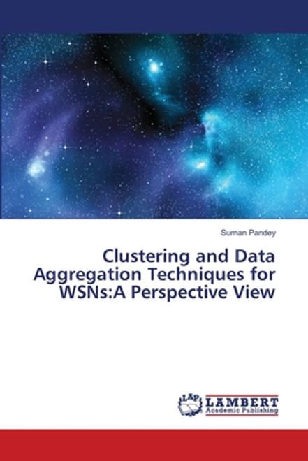 Clustering and Data Aggregation Techniques for WSNs:A Perspective View portada Clustering and Data Aggregation Techniques for WSNs:A Perspective View