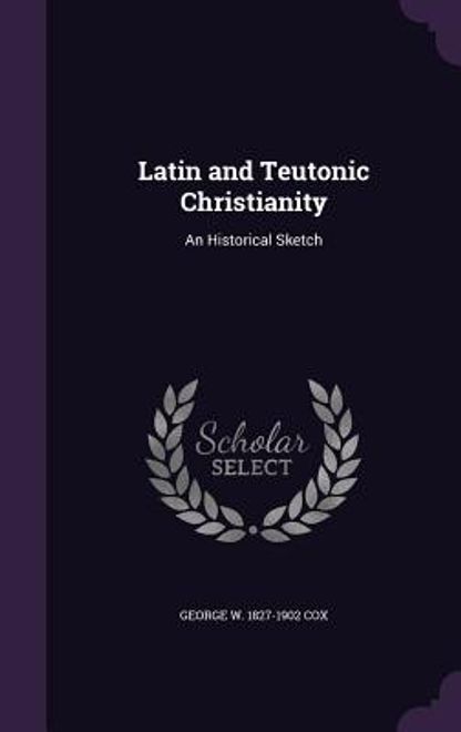 Latin and Teutonic Christianity: An Historical Sketch (en Inglés) portada Latin and Teutonic Christianity: An Historical Sketch (en Inglés)