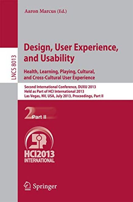 Design, User Experience, and Usability: Health, Learning, Playing, Cultural, and Cross-Cultural User Experience: Second International Conference, Duxu. Ii (Lecture Notes in Computer Science, 8013) (en Inglés) portada Design, User Experience, and Usability: Health, Learning, Playing, Cultural, and Cross-Cultural User Experience: Second International Conference, Duxu. Ii (Lecture Notes in Computer Science, 8013) (en Inglés)