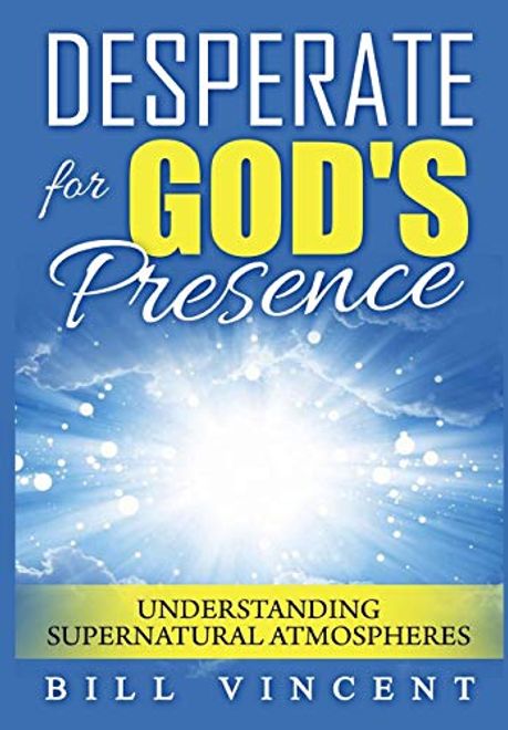 Desperate for God's Presence: Understanding Supernatural Atmospheres portada Desperate for God's Presence: Understanding Supernatural Atmospheres
