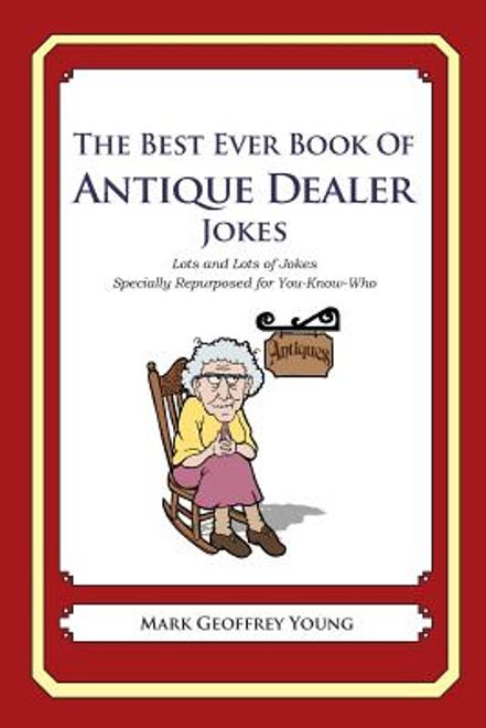 portada The Best Ever Book of Antique Dealer Jokes: Lots and Lots of Jokes Specially Repurposed for You-Know-Who (en Inglés)