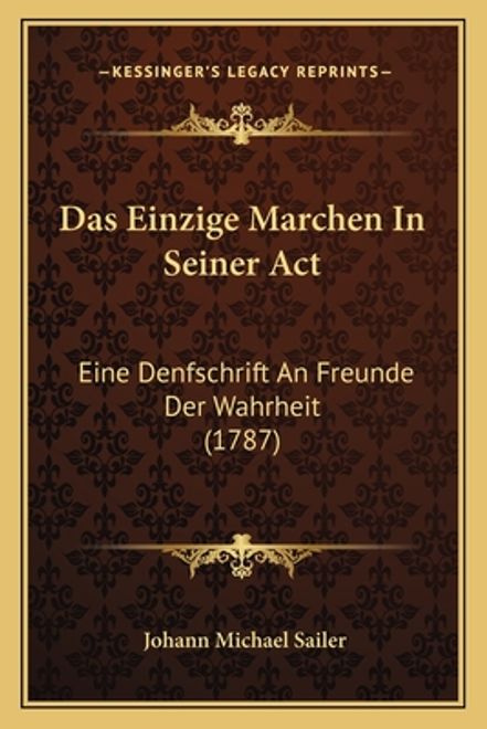portada Das Einzige Marchen In Seiner Act: Eine Denfschrift An Freunde Der Wahrheit (1787) (en Alemán)