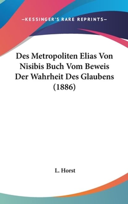 portada Des Metropoliten Elias Von Nisibis Buch Vom Beweis Der Wahrheit Des Glaubens (1886) (en Alemán)