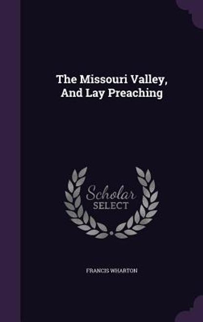 The Missouri Valley, And Lay Preaching (en Inglés) portada The Missouri Valley, And Lay Preaching (en Inglés)