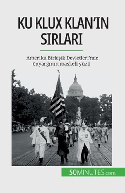 portada Ku Klux Klan'ın sırları: Amerika Birleşik Devletleri'nde önyargının maskeli yüzü (en Turco)