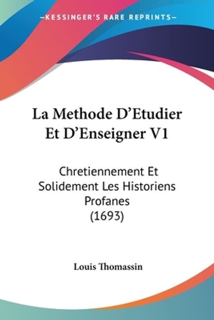 portada La Methode D'Etudier Et D'Enseigner V1: Chretiennement Et Solidement Les Historiens Profanes (1693) (en Francés)