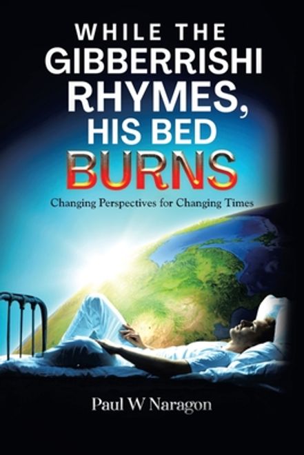 While the Gibberrishi Rhymes, His Bed Burns: Changing Perspectives for Changing Times (en Inglés) portada While the Gibberrishi Rhymes, His Bed Burns: Changing Perspectives for Changing Times (en Inglés)