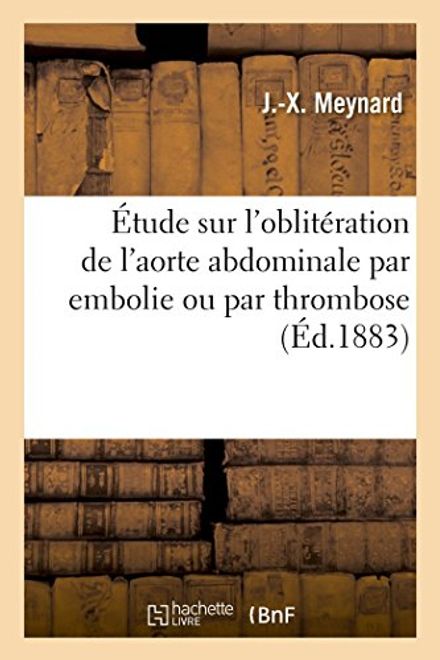 portada Etude Sur L'Obliteration de L'Aorte Abdominale Par Embolie Ou Par Thrombose (Sciences) (French Edition)