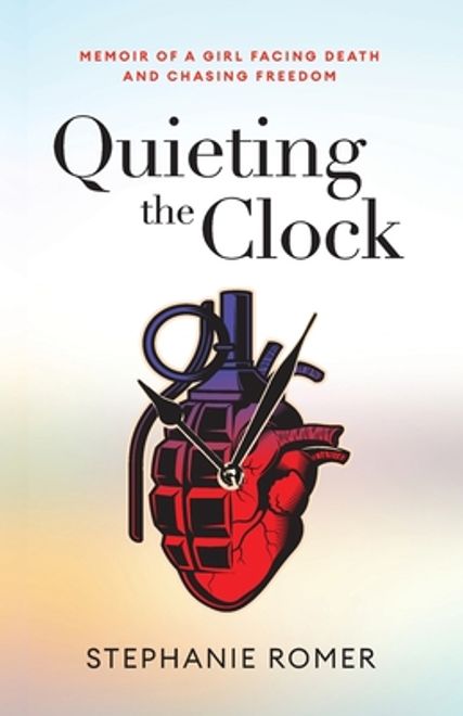 Quieting the Clock: Memoir of a Girl Facing Death and Chasing Freedom (en Inglés) portada Quieting the Clock: Memoir of a Girl Facing Death and Chasing Freedom (en Inglés)