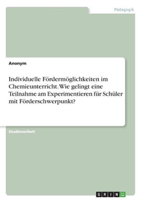 portada Individuelle Fördermöglichkeiten im Chemieunterricht. Wie gelingt eine Teilnahme am Experimentieren für Schüler mit Förderschwerpunkt? (en Alemán)