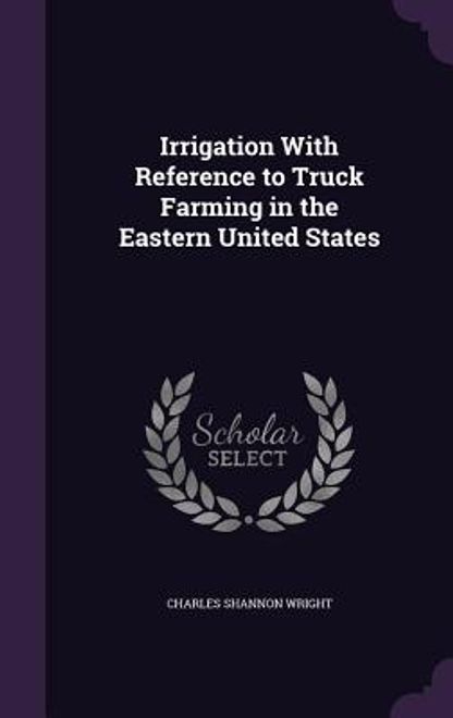 Irrigation With Reference to Truck Farming in the Eastern United States (en Inglés) portada Irrigation With Reference to Truck Farming in the Eastern United States (en Inglés)