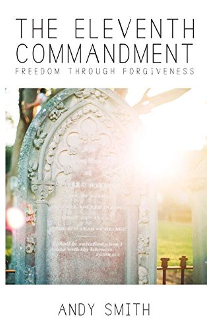 The Eleventh Commandment: Freedom Through Forgiveness portada The Eleventh Commandment: Freedom Through Forgiveness