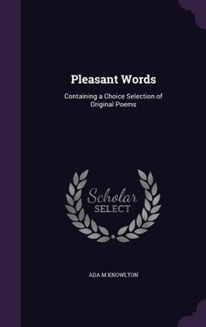 Pleasant Words: Containing a Choice Selection of Original Poems (en Inglés) portada Pleasant Words: Containing a Choice Selection of Original Poems (en Inglés)