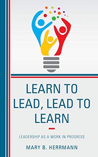 Learn to Lead, Lead to Learn: Leadership as a Work in Progress (en Inglés) portada Learn to Lead, Lead to Learn: Leadership as a Work in Progress (en Inglés)