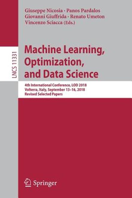 Machine Learning, Optimization, and Data Science: 4th International Conference, Lod 2018, Volterra, Italy, September 13-16, 2018, Revised Selected Pap (en Inglés) portada Machine Learning, Optimization, and Data Science: 4th International Conference, Lod 2018, Volterra, Italy, September 13-16, 2018, Revised Selected Pap (en Inglés)