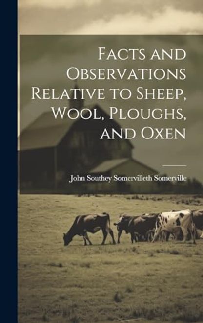 Facts and Observations Relative to Sheep, Wool, Ploughs, and Oxen portada Facts and Observations Relative to Sheep, Wool, Ploughs, and Oxen