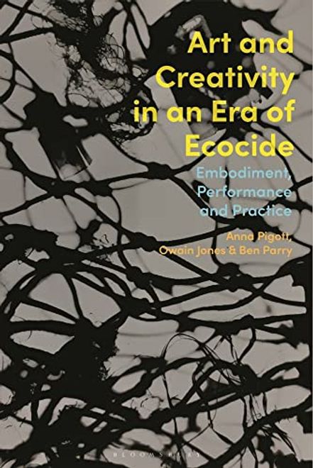 Art and Creativity in an Era of Ecocide: Embodiment, Performance and Practice portada Art and Creativity in an Era of Ecocide: Embodiment, Performance and Practice