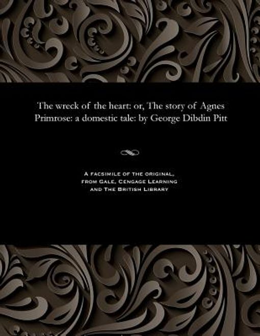 The Wreck of the Heart: Or, the Story of Agnes Primrose: A Domestic Tale: By George Dibdin Pitt (en Inglés) portada The Wreck of the Heart: Or, the Story of Agnes Primrose: A Domestic Tale: By George Dibdin Pitt (en Inglés)