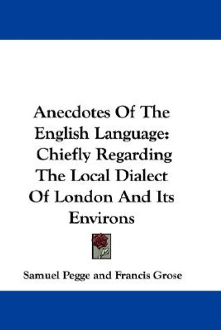 portada anecdotes of the english language: chiefly regarding the local dialect of london and its environs (en Inglés)