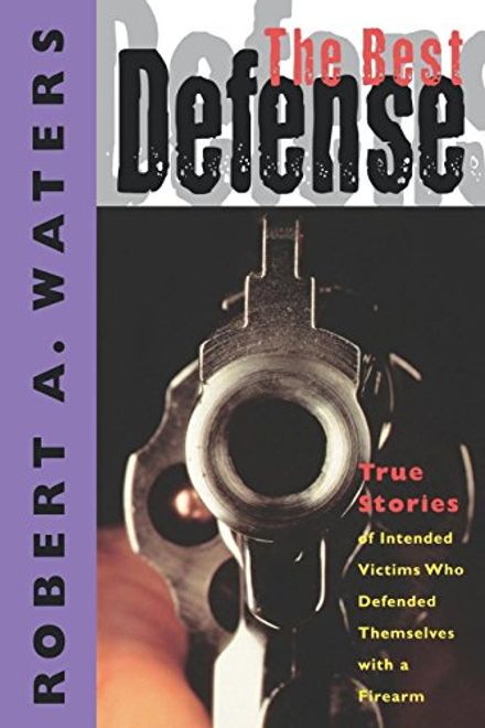 The Best Defense: True Stories of Intended Victims who Defended Themselves With a Firearm portada The Best Defense: True Stories of Intended Victims who Defended Themselves With a Firearm