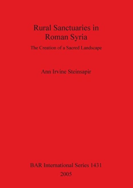 Rural Sanctuaries in Roman Syria: The Creation of a Sacred Landscape (BAR International Series) portada Rural Sanctuaries in Roman Syria: The Creation of a Sacred Landscape (BAR International Series)