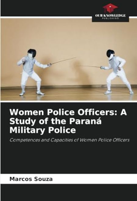 Women Police Officers: A Study of the Paraná Military Police: Competences and Capacities of Women Police Officers (en Inglés) portada Women Police Officers: A Study of the Paraná Military Police: Competences and Capacities of Women Police Officers (en Inglés)