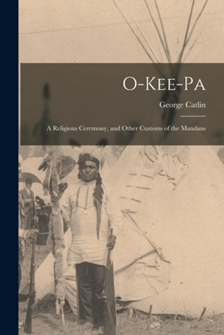 portada O-kee-pa [microform]: a Religious Ceremony, and Other Customs of the Mandans (en Inglés)