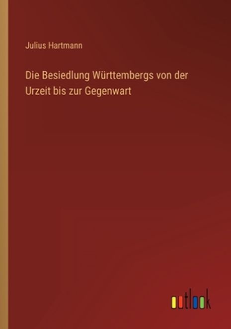 portada Die Besiedlung Württembergs von der Urzeit bis zur Gegenwart (in German)