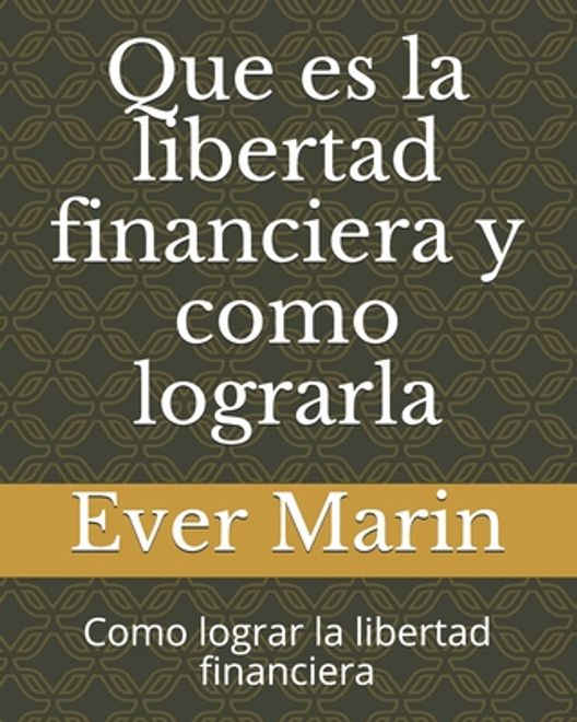 Que es la libertad financiera y como lograrla: Como lograr la libertad financiera portada Que es la libertad financiera y como lograrla: Como lograr la libertad financiera