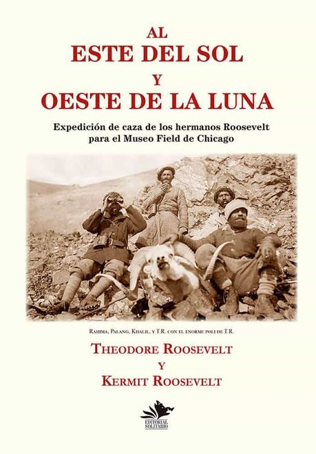 Al Este del sol y Oeste de la Luna: Expedición de Caza de los Hermanos Roosevelt Para el Museo Field de Chicago: 5 (Clásicos de Caza Mayor en Europa y Asia) portada Al Este del sol y Oeste de la Luna: Expedición de Caza de los Hermanos Roosevelt Para el Museo Field de Chicago: 5 (Clásicos de Caza Mayor en Europa y Asia)