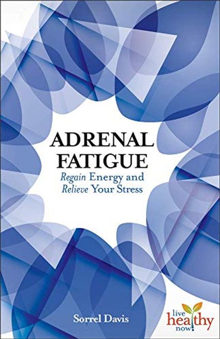 portada Adrenal Fatigue: Regain Energy and Relieve Your Stress (Live Healthy Now) (en Inglés)